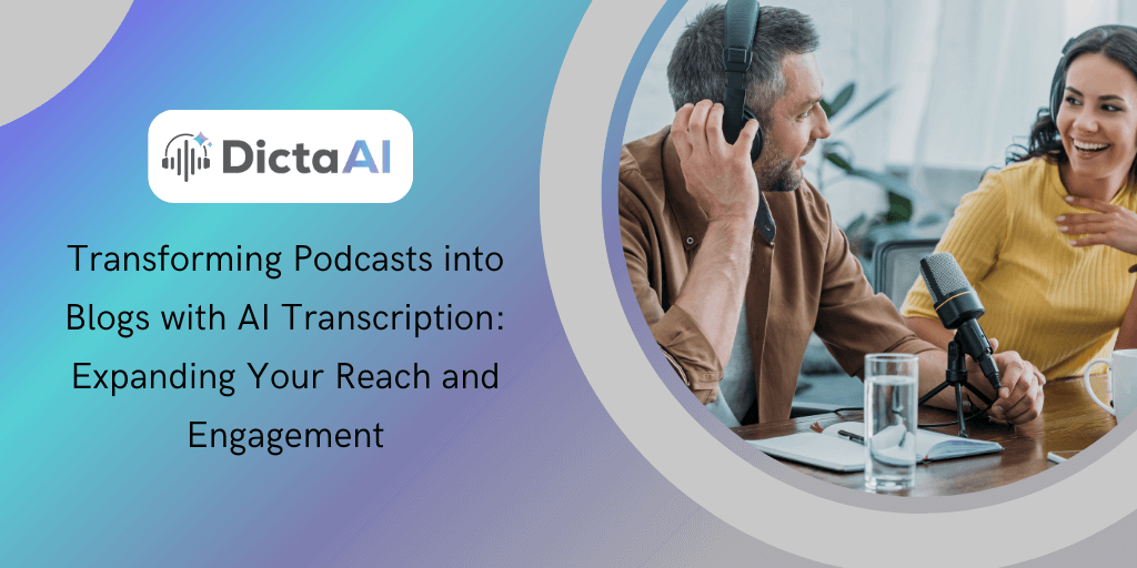 Transforming Podcasts into Blogs with AI Transcription: Expanding Your Reach and Engagement